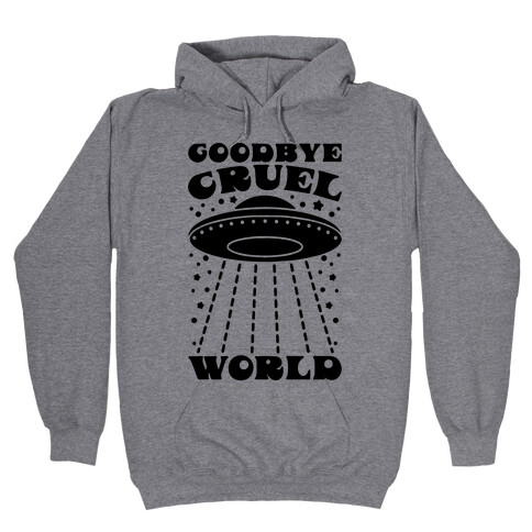 Goodbye Cruel World Hooded Sweatshirt