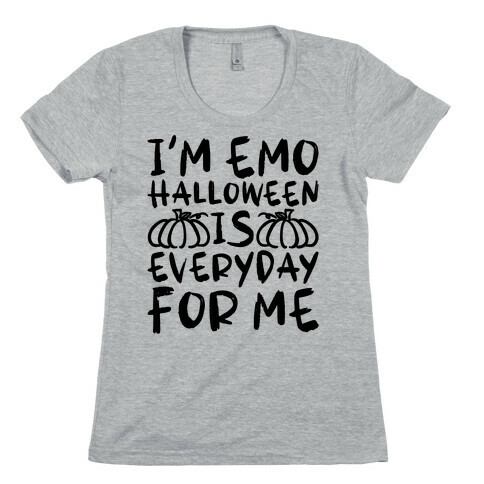 I'm Emo Halloween Is Everyday For Me Womens T-Shirt