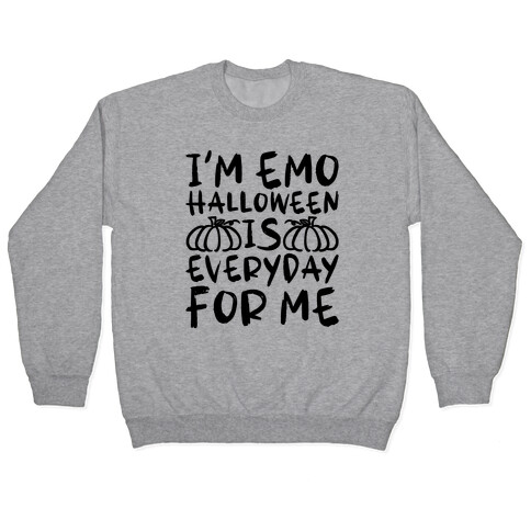 I'm Emo Halloween Is Everyday For Me Pullover