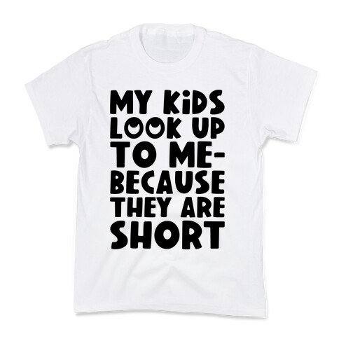 My Kids Look Up To Me Kids T-Shirt