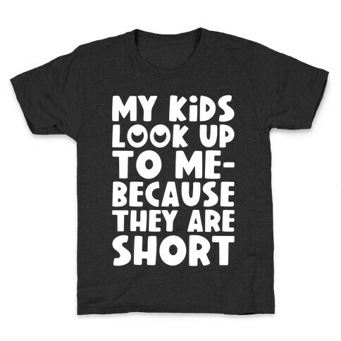 My Kids Look Up To Me Kids T-Shirt