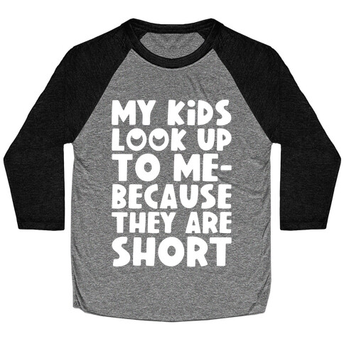 My Kids Look Up To Me Baseball Tee