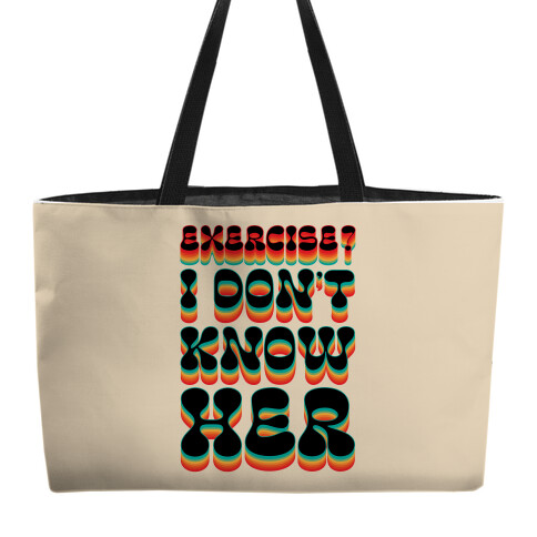 Exercise? I Don't Know Her Weekender Tote