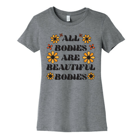 All Bodies Are Beautiful Bodies Womens T-Shirt