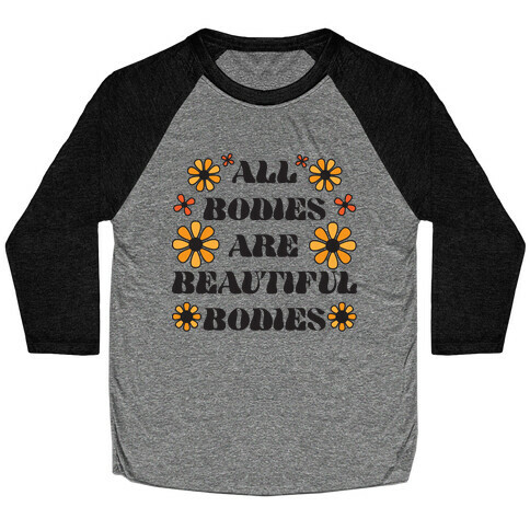 All Bodies Are Beautiful Bodies Baseball Tee