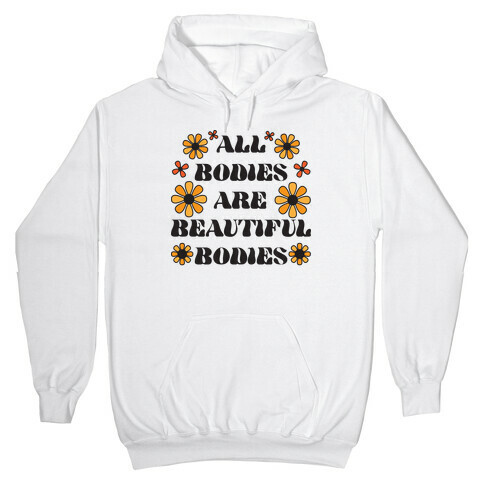 All Bodies Are Beautiful Bodies Hooded Sweatshirt