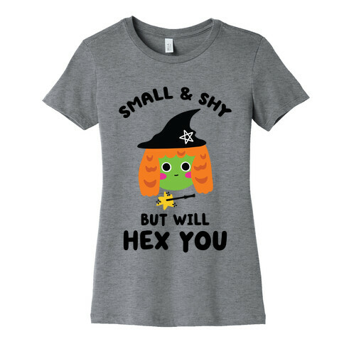 Small and Shy, But Will Hex You Womens T-Shirt