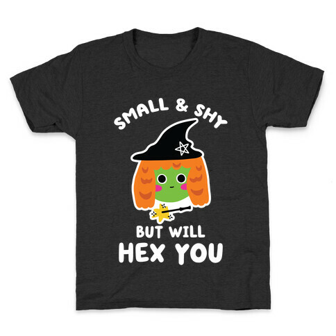 Small and Shy, But Will Hex You Kids T-Shirt