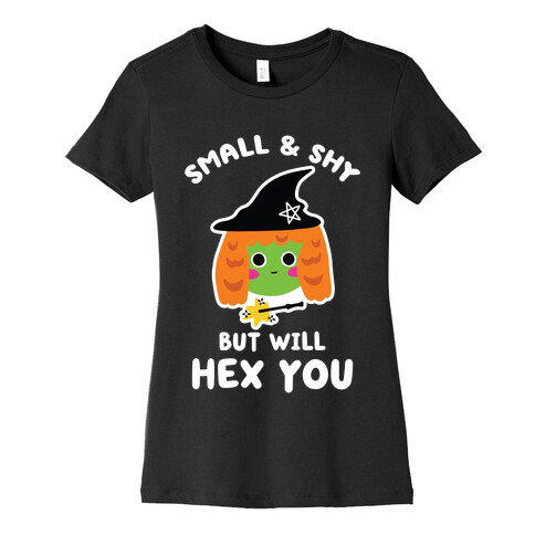 Small and Shy, But Will Hex You Womens T-Shirt