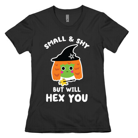 Small and Shy, But Will Hex You Womens T-Shirt
