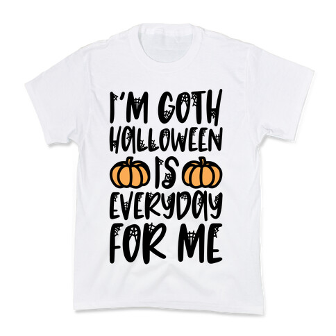 I'm Goth Halloween Is Everyday For Me Kids T-Shirt