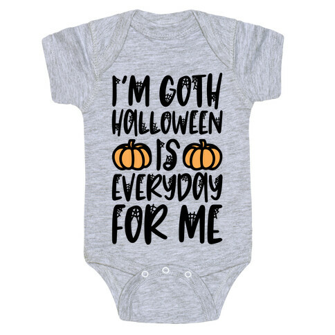 I'm Goth Halloween Is Everyday For Me Baby One-Piece