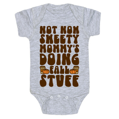 Not Now Sweety Mommy Is Doing Fall Stuff Baby One-Piece