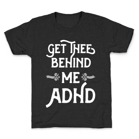 Get Thee Behind Me ADHD Kids T-Shirt