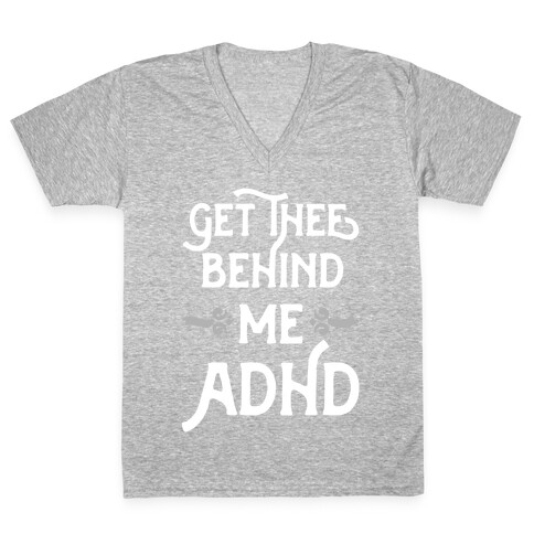 Get Thee Behind Me ADHD V-Neck Tee Shirt