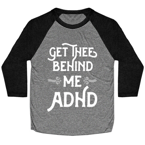 Get Thee Behind Me ADHD Baseball Tee