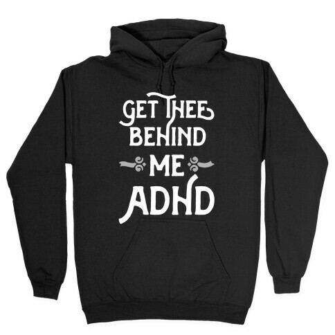 Get Thee Behind Me ADHD Hooded Sweatshirt