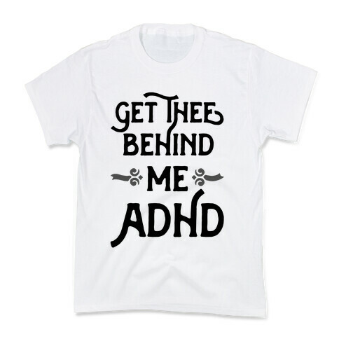 Get Thee Behind Me ADHD Kids T-Shirt