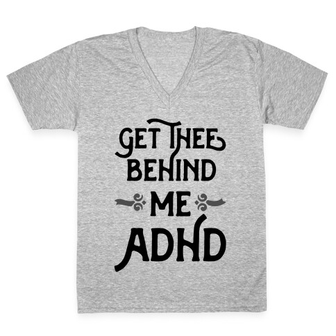 Get Thee Behind Me ADHD V-Neck Tee Shirt