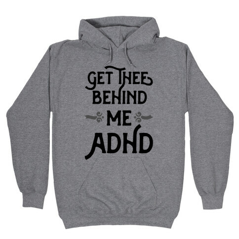 Get Thee Behind Me ADHD Hooded Sweatshirt