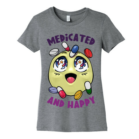 Medicated And Happy Womens T-Shirt