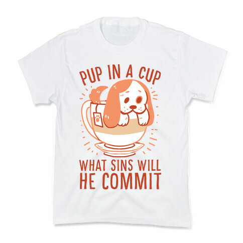 Pup In A Cup, What Sins Will He Commit? Kids T-Shirt