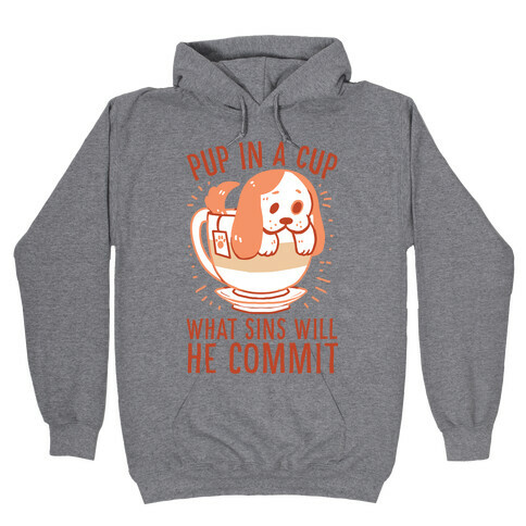 Pup In A Cup, What Sins Will He Commit? Hooded Sweatshirt