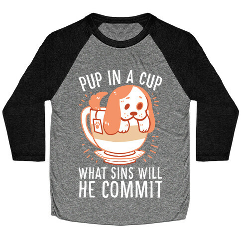 Pup In A Cup, What Sins Will He Commit? Baseball Tee