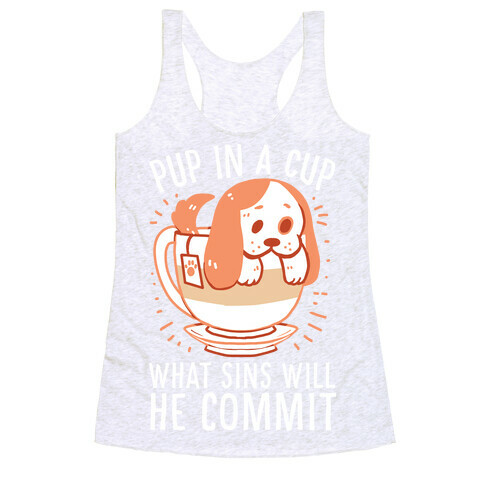 Pup In A Cup, What Sins Will He Commit? Racerback Tank Top