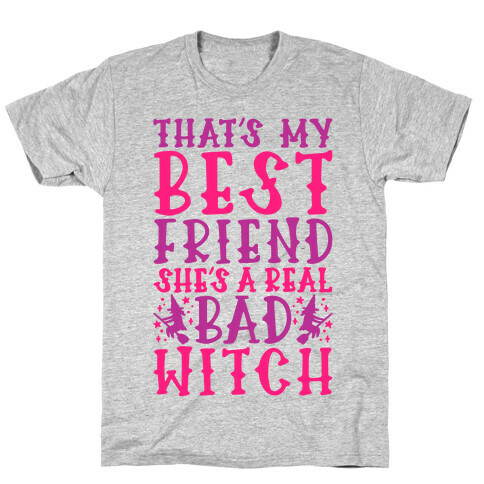 Thats My Best Friend She's A Real Bad Witch Parody T-Shirt