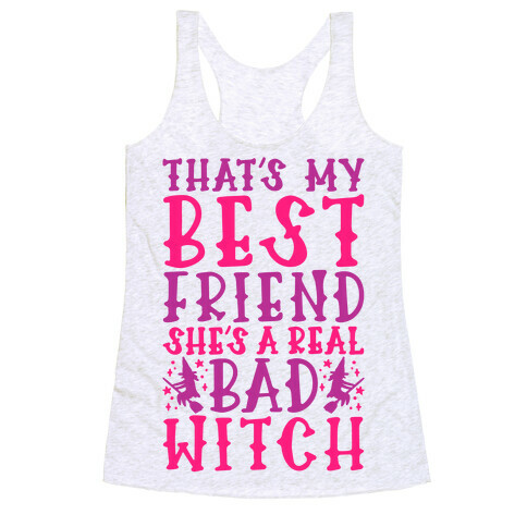 Thats My Best Friend She's A Real Bad Witch Parody Racerback Tank Top