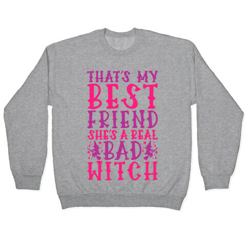 Thats My Best Friend She's A Real Bad Witch Parody Pullover