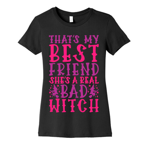 Thats My Best Friend She's A Real Bad Witch Parody Womens T-Shirt