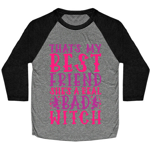 Thats My Best Friend She's A Real Bad Witch Parody Baseball Tee