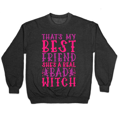 Thats My Best Friend She's A Real Bad Witch Parody Pullover