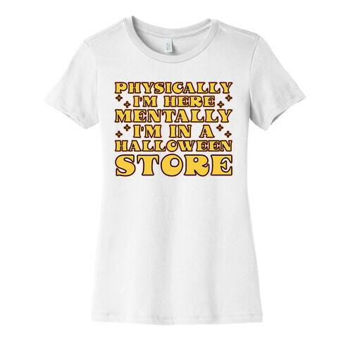 Mentally I'm At A Halloween Store Womens T-Shirt