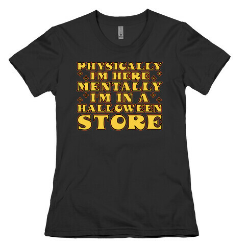 Mentally I'm At A Halloween Store Womens T-Shirt