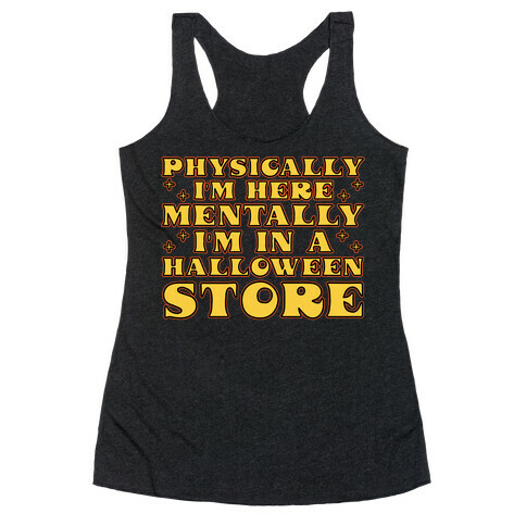 Mentally I'm At A Halloween Store Racerback Tank Top