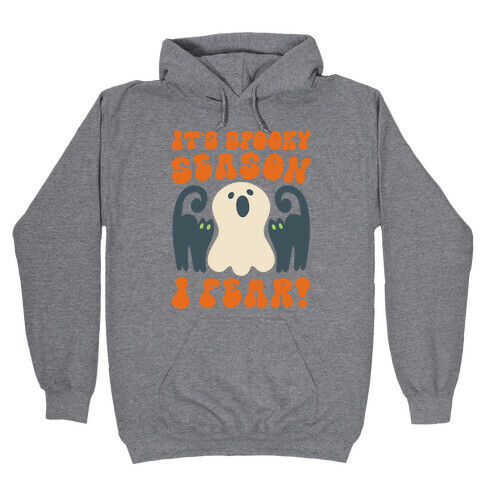 It's Spooky Season I Fear Hooded Sweatshirt