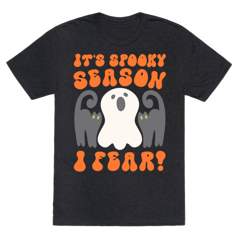 It's Spooky Season I Fear T-Shirt