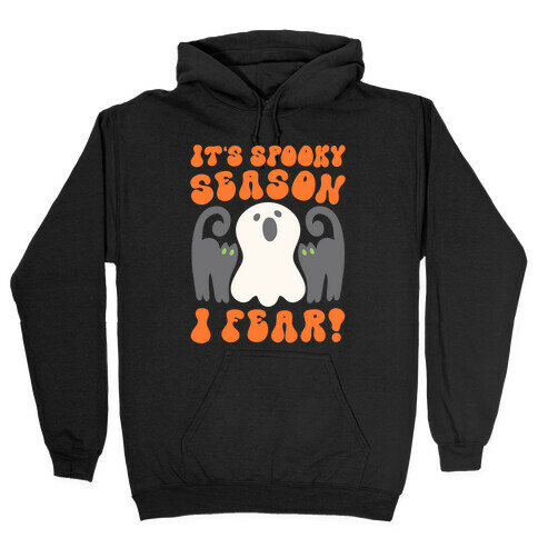 It's Spooky Season I Fear Hooded Sweatshirt