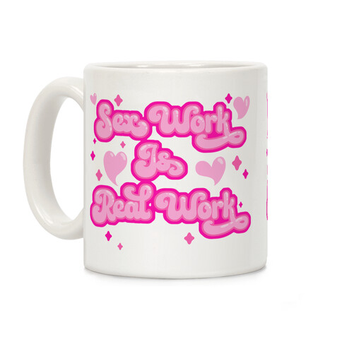 Sex Work Is Real Work Coffee Mug