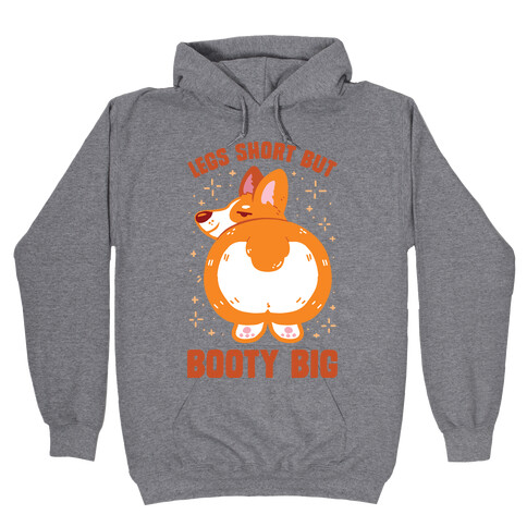 Legs Short But Booty Big Hooded Sweatshirt