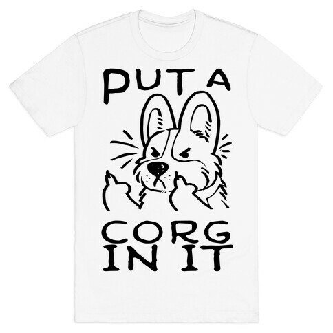 Put A Corg In It T-Shirt