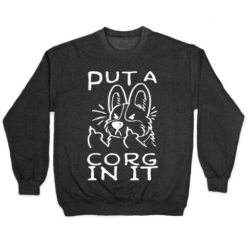Put A Corg In It Pullover