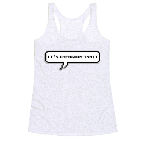 It's Chewsday Innit Racerback Tank Top