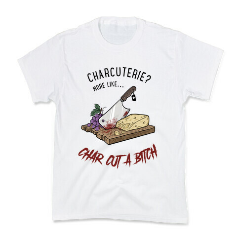 Charcuterie? More Like... Char-Cut-A-Bitch Kids T-Shirt