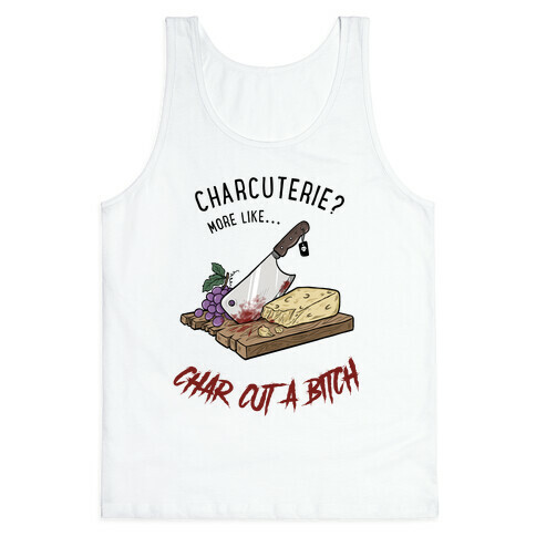 Charcuterie? More Like... Char-Cut-A-Bitch Tank Top