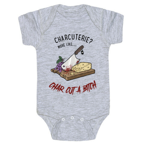 Charcuterie? More Like... Char-Cut-A-Bitch Baby One-Piece