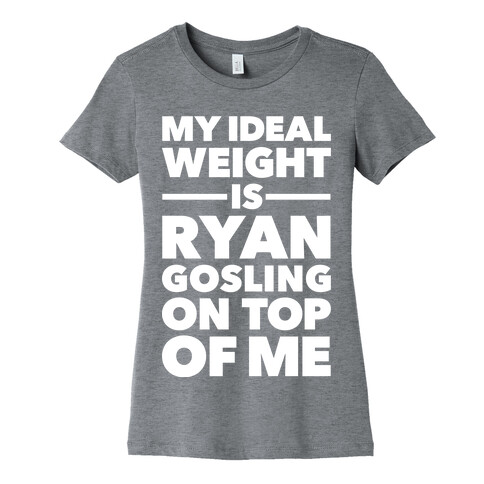 Ideal Weight (Ryan Gosling) Womens T-Shirt